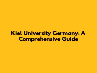 Kiel University Germany: A Comprehensive Guide