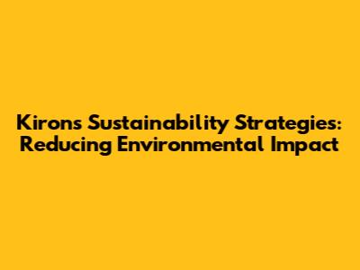 Kiron's Sustainability Strategies: Reducing Environmental Impact