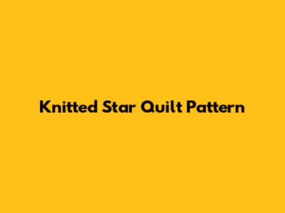 Knitted Star Quilt Pattern