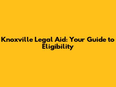 Knoxville Legal Aid: Your Guide to Eligibility
