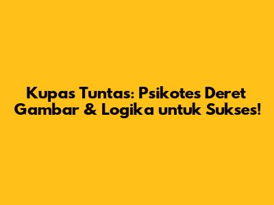 Kupas Tuntas: Psikotes Deret Gambar & Logika untuk Sukses!