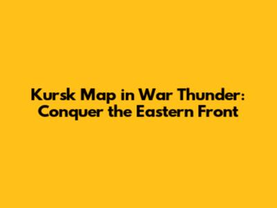 Kursk Map in War Thunder: Conquer the Eastern Front