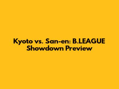 Kyoto vs. San-en: B.LEAGUE Showdown Preview