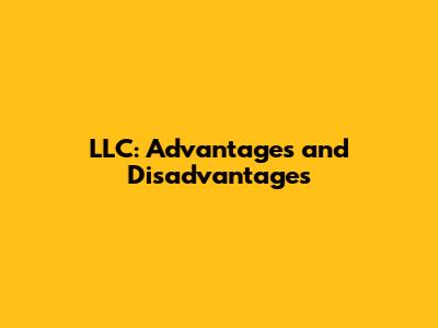 LLC: Advantages and Disadvantages