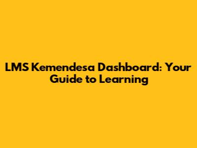 LMS Kemendesa Dashboard: Your Guide to Learning