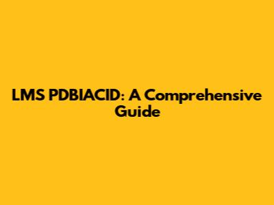 LMS PDBIACID: A Comprehensive Guide