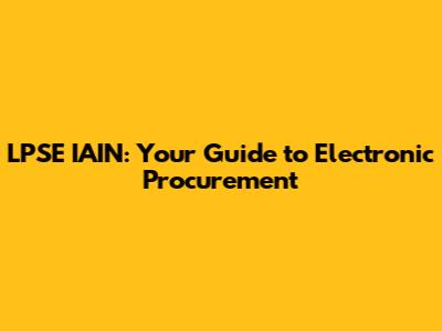 LPSE IAIN: Your Guide to Electronic Procurement