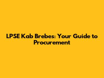 LPSE Kab Brebes: Your Guide to Procurement