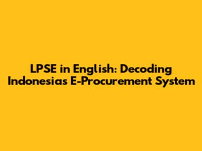LPSE in English: Decoding Indonesia's E-Procurement System