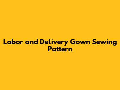 Labor and Delivery Gown Sewing Pattern
