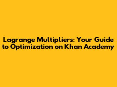 Lagrange Multipliers: Your Guide to Optimization on Khan Academy