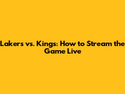 Lakers vs. Kings: How to Stream the Game Live