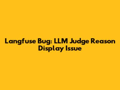 Langfuse Bug: LLM Judge Reason Display Issue