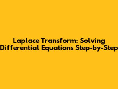 Laplace Transform: Solving Differential Equations Step-by-Step