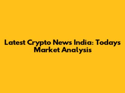 Latest Crypto News India: Today's Market Analysis