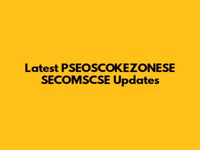 Latest PSEOSCOKEZONESE SECOMSCSE Updates