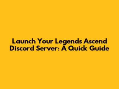 Launch Your Legends Ascend Discord Server: A Quick Guide