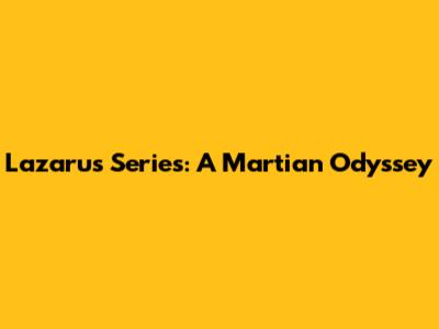 Lazarus Series: A Martian Odyssey