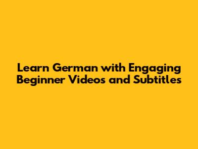 Learn German with Engaging Beginner Videos and Subtitles