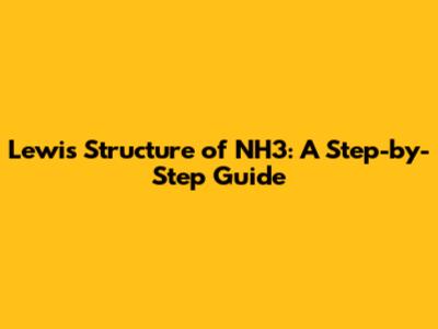 Lewis Structure of NH3: A Step-by-Step Guide