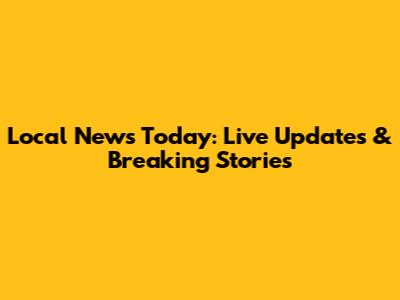 Local News Today: Live Updates & Breaking Stories