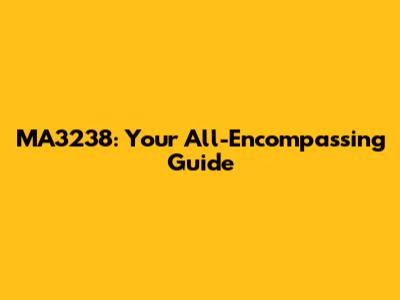 MA3238: Your All-Encompassing Guide