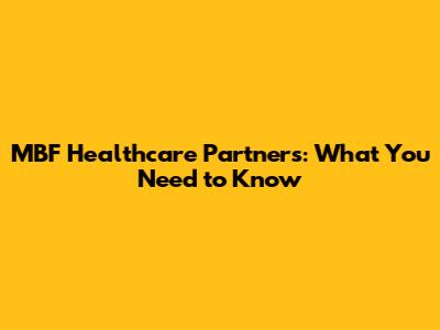 MBF Healthcare Partners: What You Need to Know