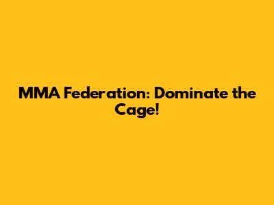 MMA Federation: Dominate the Cage!