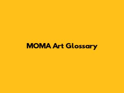 MOMA Art Glossary