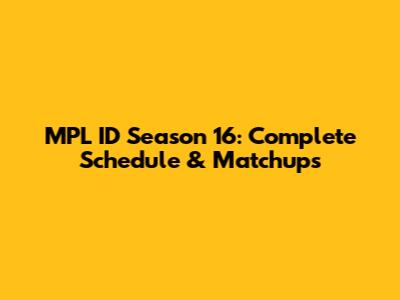 MPL ID Season 16: Complete Schedule & Matchups