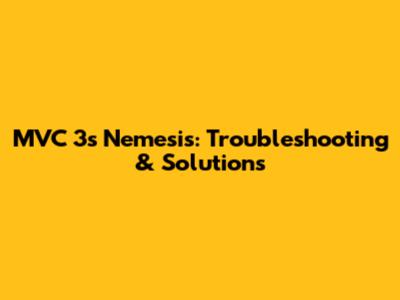 MVC 3's Nemesis: Troubleshooting & Solutions