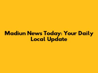 Madiun News Today: Your Daily Local Update