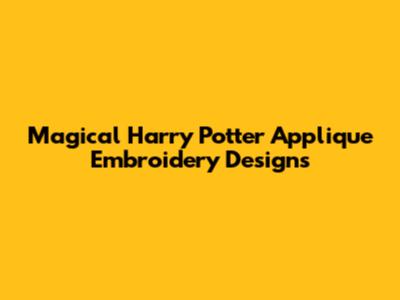 Magical Harry Potter Applique Embroidery Designs
