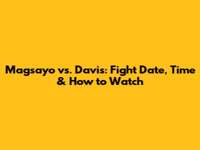 Magsayo vs. Davis: Fight Date, Time & How to Watch