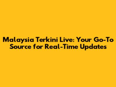 Malaysia Terkini Live: Your Go-To Source for Real-Time Updates