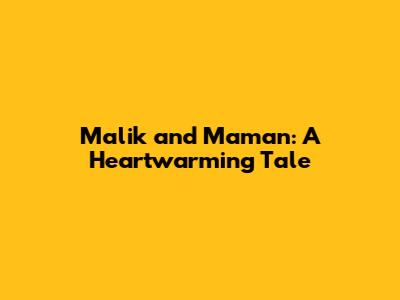 Malik and Maman: A Heartwarming Tale
