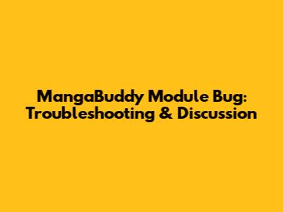 MangaBuddy Module Bug: Troubleshooting & Discussion