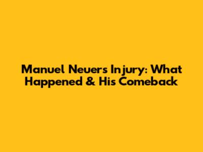 Manuel Neuer's Injury: What Happened & His Comeback