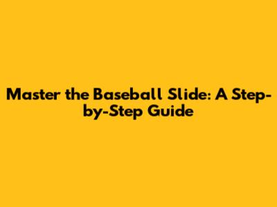 Master the Baseball Slide: A Step-by-Step Guide