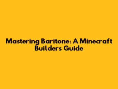 Mastering Baritone: A Minecraft Builder's Guide
