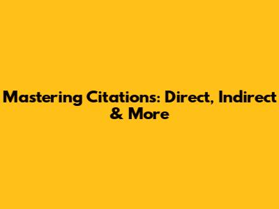 Mastering Citations: Direct, Indirect & More