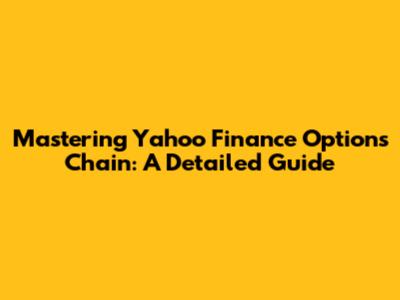 Mastering Yahoo Finance Options Chain: A Detailed Guide