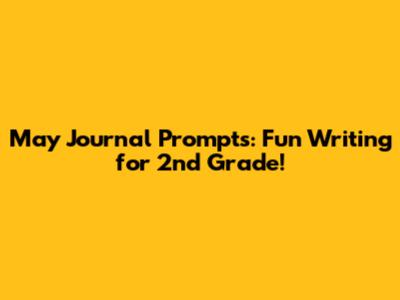 May Journal Prompts: Fun Writing for 2nd Grade!