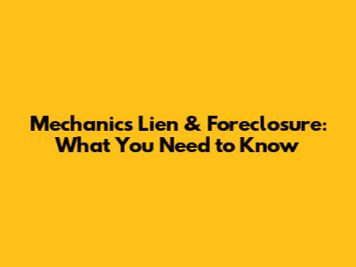Mechanic's Lien & Foreclosure: What You Need to Know