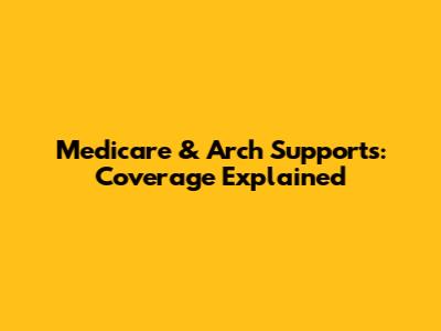 Medicare & Arch Supports: Coverage Explained
