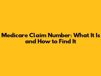 Medicare Claim Number: What It Is and How to Find It