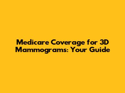 Medicare Coverage for 3D Mammograms: Your Guide