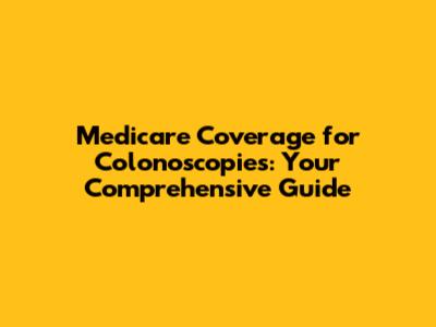 Medicare Coverage for Colonoscopies: Your Comprehensive Guide