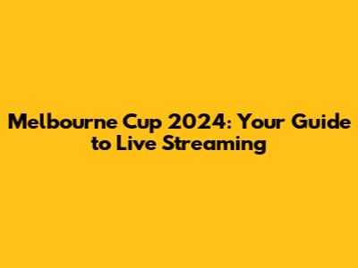 Melbourne Cup 2024: Your Guide to Live Streaming