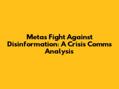 Meta's Fight Against Disinformation: A Crisis Comms Analysis